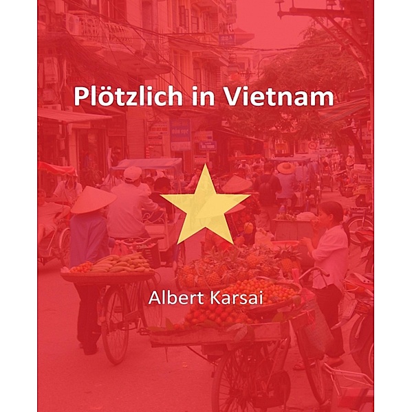 Plötzlich in Vietnam, Albert Karsai