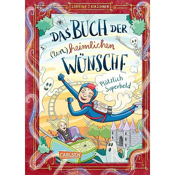 Plötzlich Superheld / Das Buch der (un)heimlichen Wünsche Bd.2, Sabrina J. Kirschner