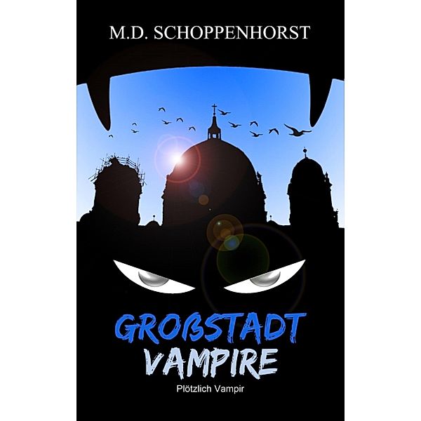 Plötzlich Vampir / Großstadtvampire Bd.1, M. D. Schoppenhorst