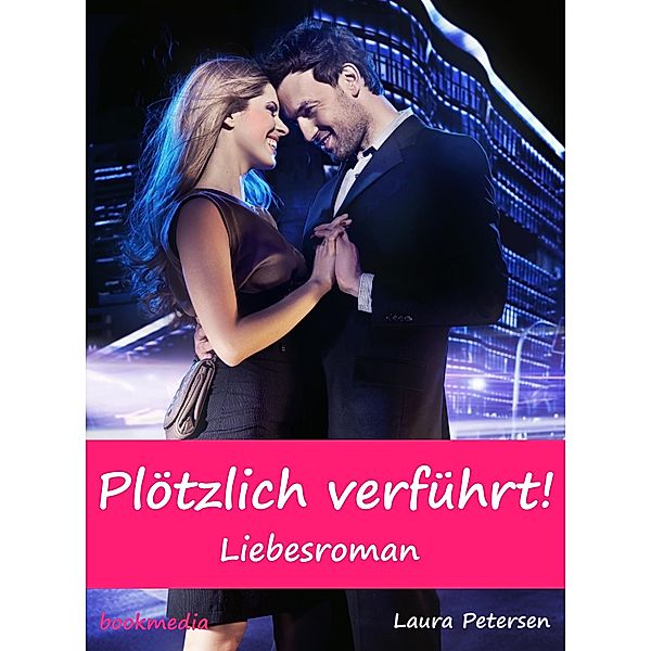 Plötzlich verführt! Liebesroman, Laura Petersen