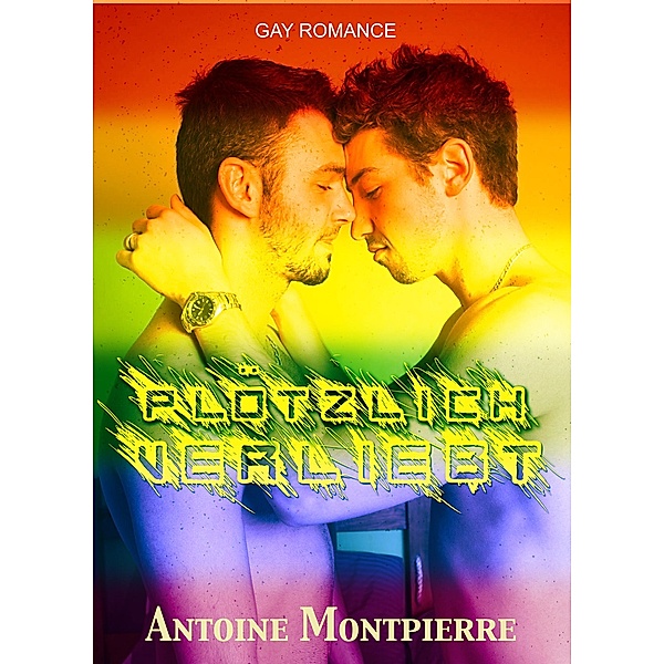 Plötzlich verliebt [Gay Romance], Antoine Montpierre