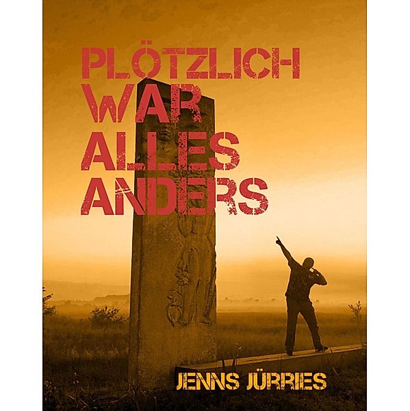 plötzlich war alles anders, Jenns Jürries