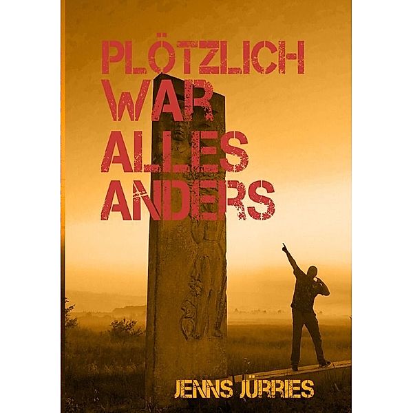 plötzlich war alles anders, Jenns Jürries