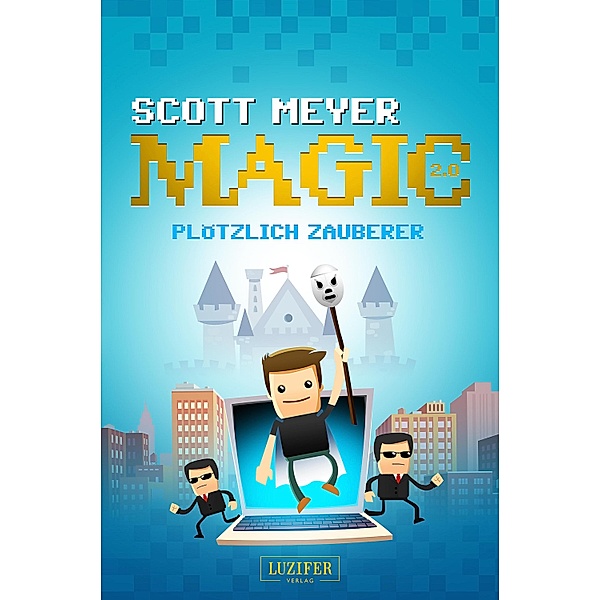 PLÖTZLICH ZAUBERER / Magic 2.0 Bd.1, Scott Meyer