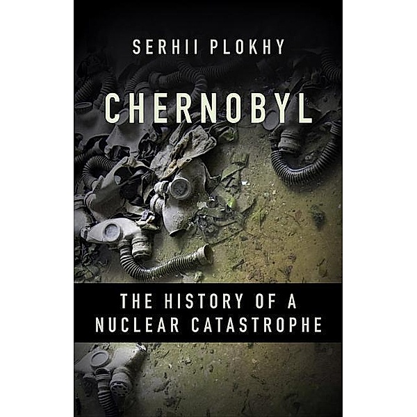 Plokhy, S: Chernobyl, Serhii Plokhy