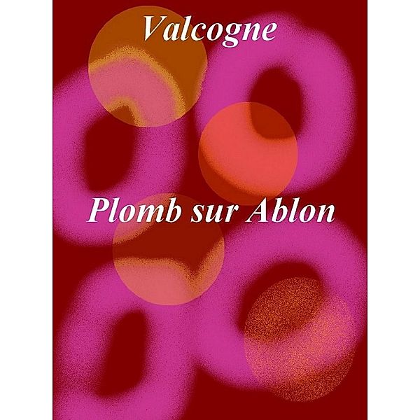 Plomb sur Ablon / Librinova, Valcogne Valcogne -