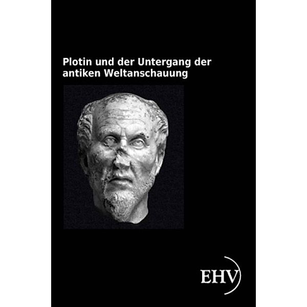 Plotin und der Untergang der antiken Weltanschauung, Arthur Drews
