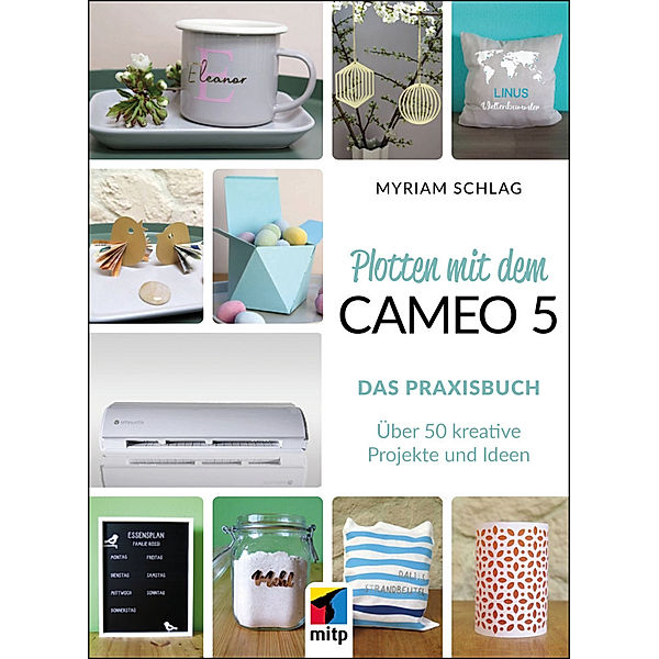 Plotten mit dem Cameo 5. Das Praxisbuch, Myriam Schlag