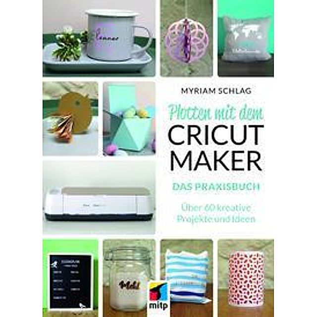 Plotten mit dem Cricut Maker Buch versandkostenfrei bei Weltbild.de
