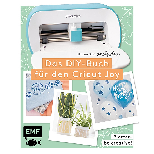 Plotter - Be creative! Das DIY-Buch für den Cricut Joy von @machsschoen, Simone Gross