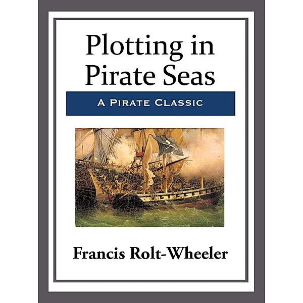 Plotting in Pirate Seas, Francis Rolt-Wheeler