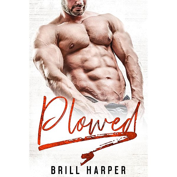 Plowed (Blue Collar Bad Boys, #7) / Blue Collar Bad Boys, Brill Harper