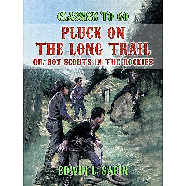 Pluck on the Long Trail, Or, Boy Scouts in the Rockies, Arthur O. Friel