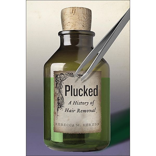 Plucked / Biopolitics Bd.8, Rebecca M. Herzig