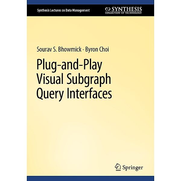 Plug-and-Play Visual Subgraph Query Interfaces / Synthesis Lectures on Data Management, Sourav S. Bhowmick, Byron Choi