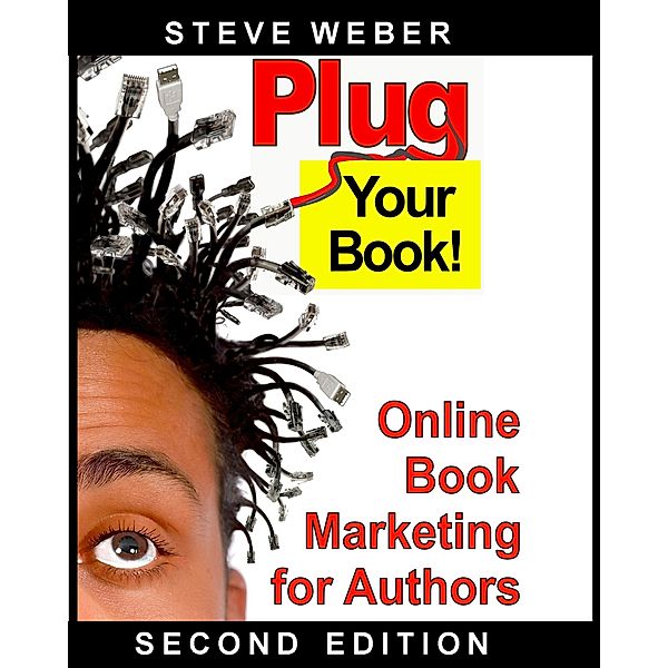 Plug Your Book! Online Book Marketing for Authors, Steve Weber