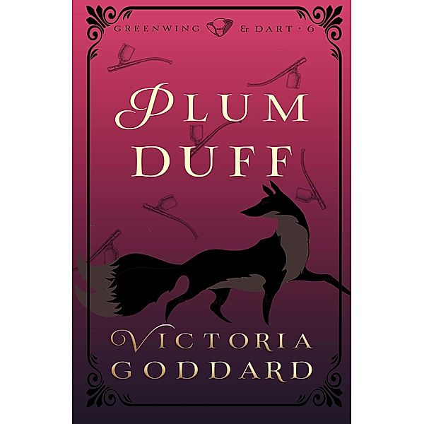 Plum Duff (Greenwing & Dart, #6) / Greenwing & Dart, Victoria Goddard