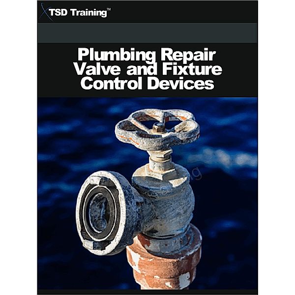 Plumbing Repair Valve and Fixture Control Devices / Plumbing, Tsd Training