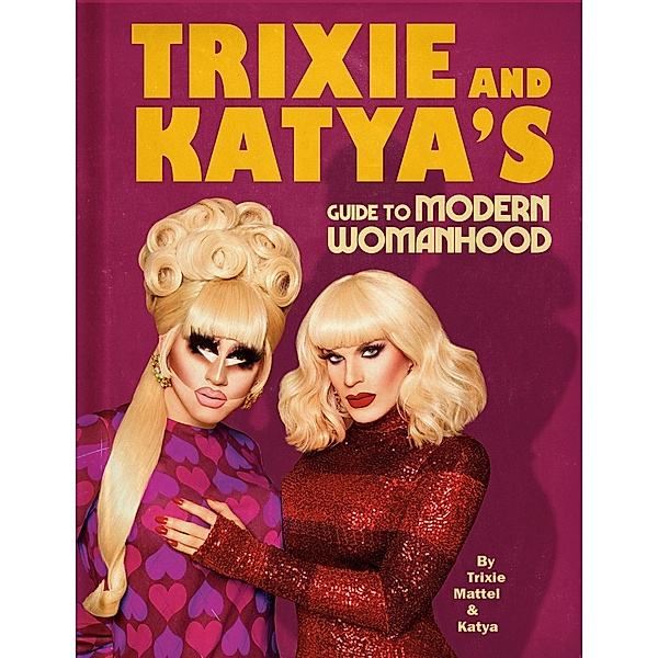Plume: Trixie and Katya's Guide to Modern Womanhood, Katya, Trixie Mattel