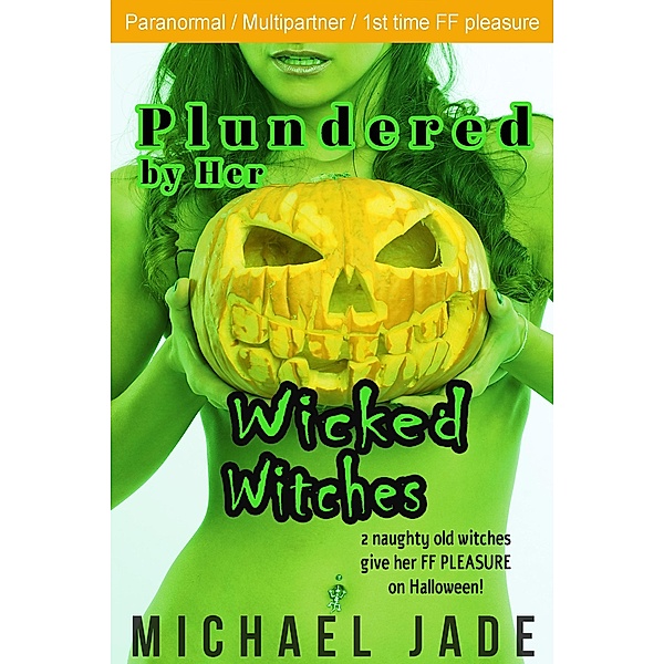 Plundered by Her Wicked Witches (Nancy's Naughty Halloween, #3) / Nancy's Naughty Halloween, Michael Jade