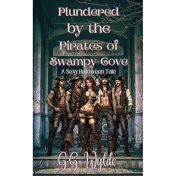 Plundered by the Pirates of Swampy Cove, G. G. Wylde