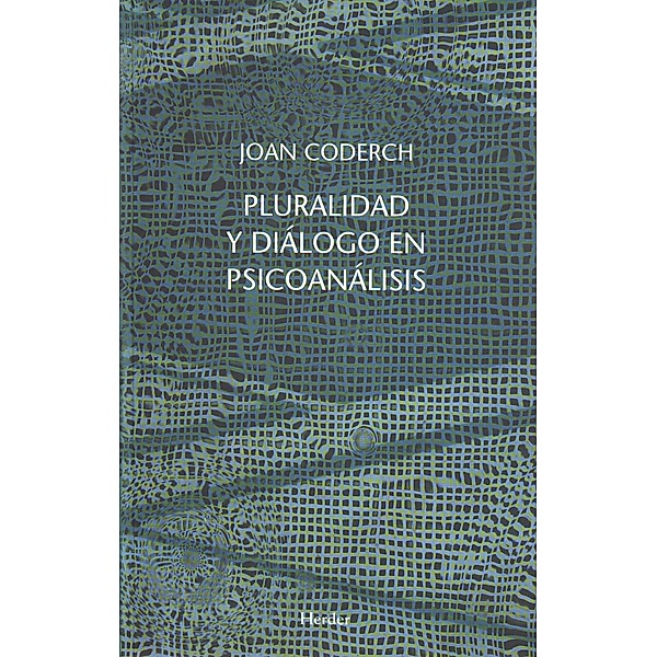 Pluralidad y diálogo en psicoanálisis, Joan Coderch