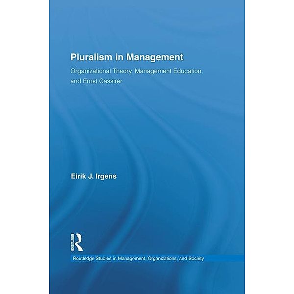 Pluralism in Management / Routledge Studies in Management, Organizations and Society, Eirik Irgens