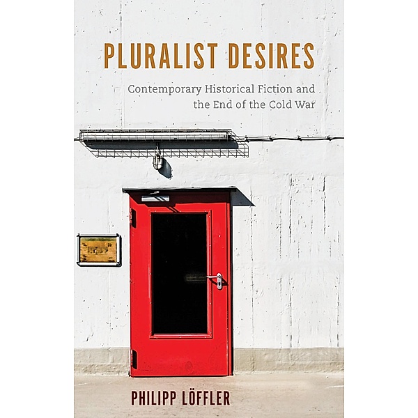 Pluralist Desires / European Studies in North American Literature and Culture Bd.19, Philipp Löffler
