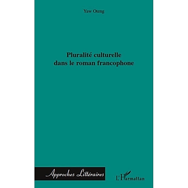 Pluralite culturelle dans le roman francophone, Yaw Oteng Yaw Oteng