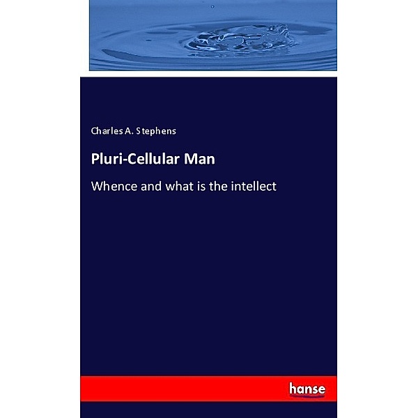 Pluri-Cellular Man, Charles A. Stephens