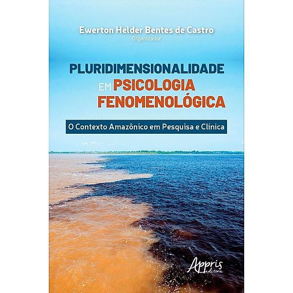 Pluridimensionalidade em Psicologia Fenomenológica:, Ewerton Helder Bentes de Castro