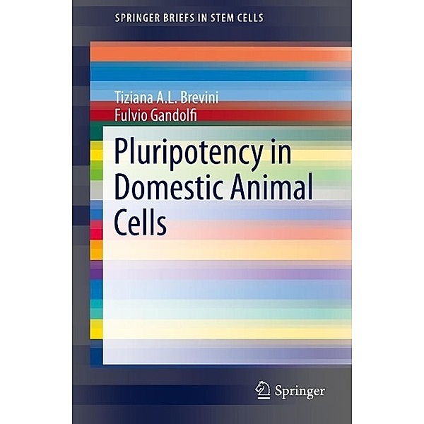 Pluripotency in Domestic Animal Cells / SpringerBriefs in Stem Cells, Tiziana A. L. Brevini, Fulvio Gandolfi