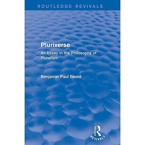 Pluriverse (Routledge Revivals) / Routledge Revivals, Benjamin Paul Blood
