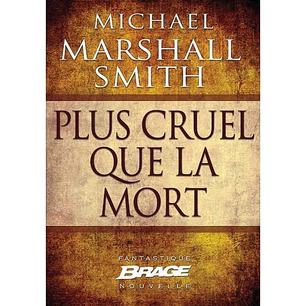 Plus cruel que la mort / Brage, Michael Marshall