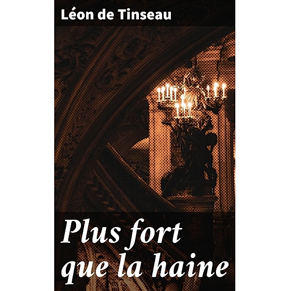 Plus fort que la haine, Léon de Tinseau