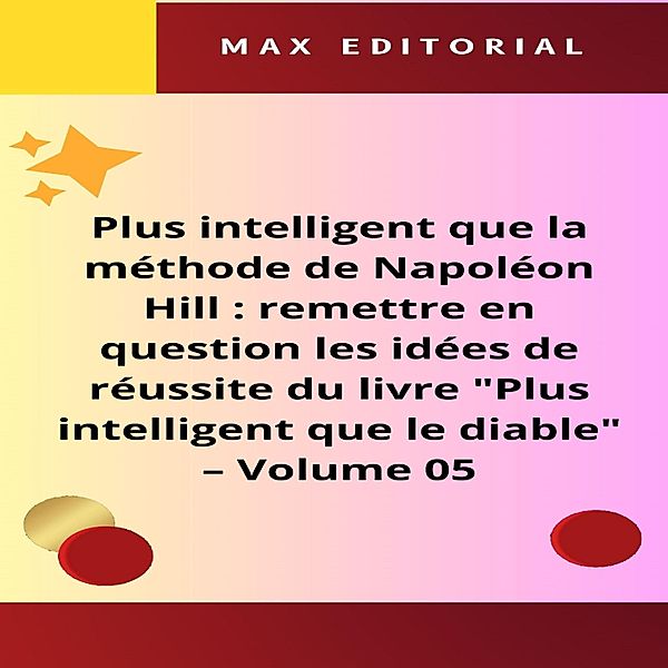 Plus intelligent que la méthode de Napoléon Hill : remettre en question les idées de réussite du livre Plus intelligent que le diable - Volume 05 / NAPOLEON HILL - PLUS INTELLIGENT QUE LA MÉTHODE Bd.1, Max Editorial