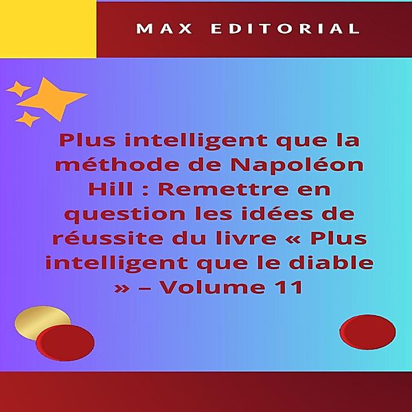 Plus intelligent que la méthode de Napoléon Hill : Remettre en question les idées de réussite du livre « Plus intelligent que le diable » - Volume 11 / NAPOLEON HILL - PLUS INTELLIGENT QUE LA MÉTHODE Bd.1, Max Editorial