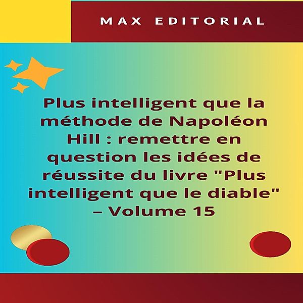 Plus intelligent que la méthode de Napoléon Hill : remettre en question les idées de réussite du livre Plus intelligent que le diable - Volume 15 / NAPOLEON HILL - PLUS INTELLIGENT QUE LA MÉTHODE Bd.1, Max Editorial