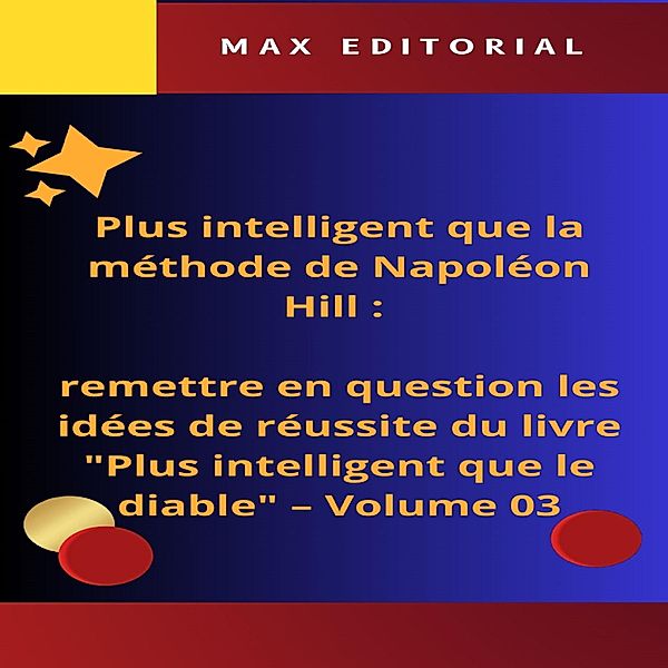 Plus intelligent que la méthode de Napoléon Hill : remettre en question les idées de réussite du livre Plus intelligent que le diable - Volume 03 / NAPOLEON HILL - PLUS INTELLIGENT QUE LA MÉTHODE Bd.1, Max Editorial