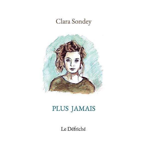 Plus jamais, Clara Sondey, Editions Le Défriché