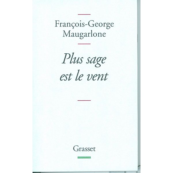 Plus sage est le vent / essai français, François-Georges Maugarlone