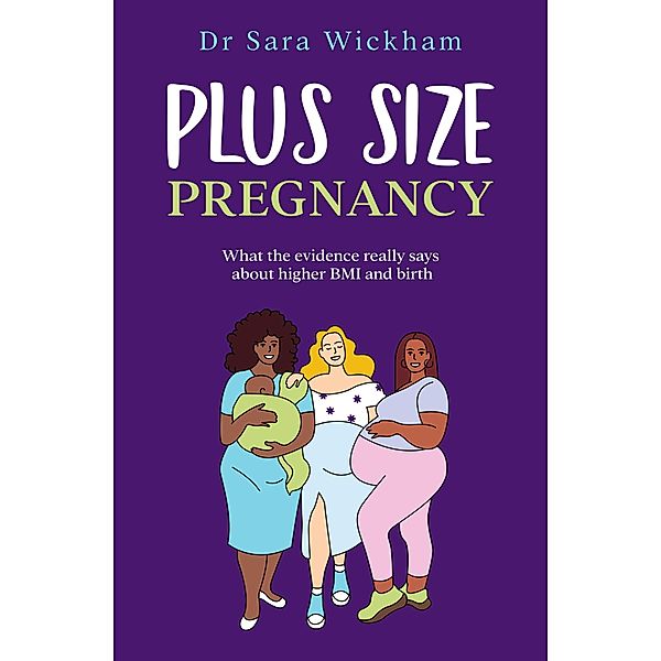 Plus Size Pregnancy: What the Evidence Really Says About Higher BMI and Birth, Sara Wickham