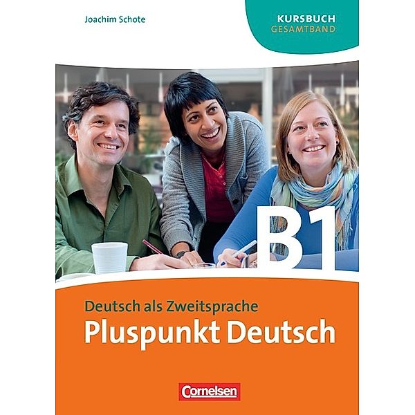 Pluspunkt Deutsch - Der Integrationskurs Deutsch als Zweitsprache - Ausgabe 2009 - B1: Gesamtband, Joachim Schote