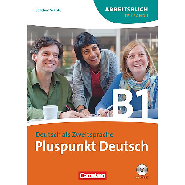 Pluspunkt Deutsch - Der Integrationskurs Deutsch als Zweitsprache - Ausgabe 2009 - B1: Teilband 1, Joachim Schote