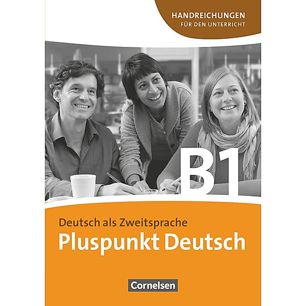 Pluspunkt Deutsch -  Der Integrationskurs Deutsch als Zweitsprache / Pluspunkt Deutsch - Der Integrationskurs Deutsch als Zweitsprache - Ausgabe 2009 - B1: Gesamtband, Joachim Schote