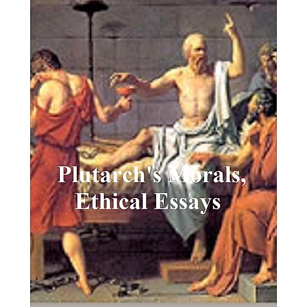 Plutarch's Morals, Ethical Essays, Plutarch