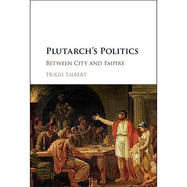 Plutarch's Politics, Hugh Liebert
