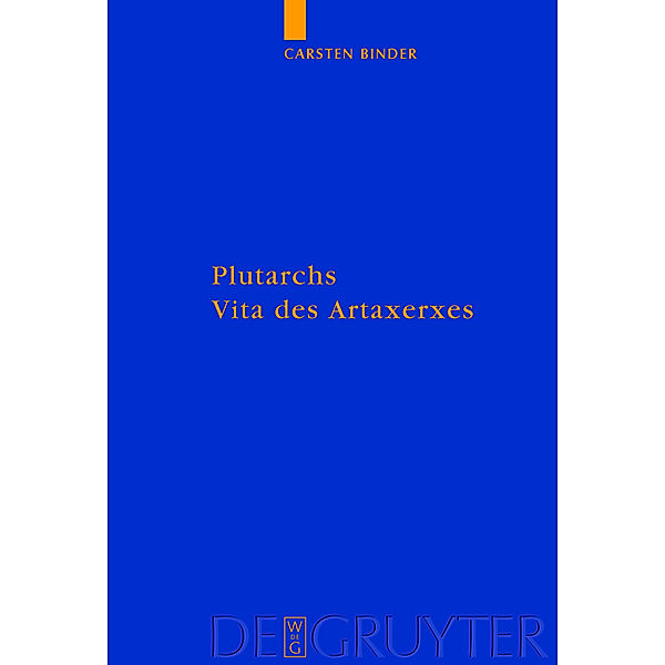 Plutarchs Vita des Artaxerxes / Göttinger Forum für Altertumswissenschaft. Beihefte N.F. Bd.1, Carsten Binder