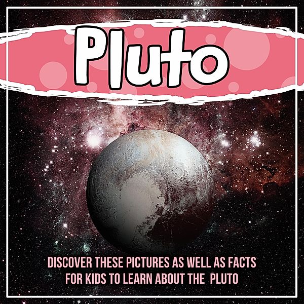 Pluto: Discover These Pictures As Well As Facts For Kids To Learn About The Pluto / Bold Kids, Bold Kids
