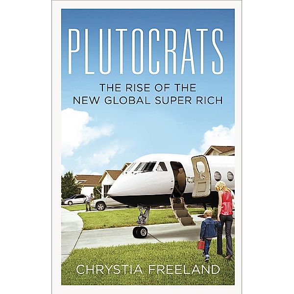 Plutocrats, Chrystia Freeland